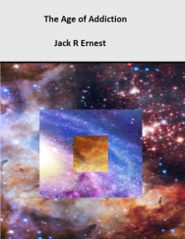The Age of Addiction - Jack R Ernest