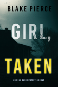 Girl, Taken (An Ella Dark FBI Suspense Thriller—Book 2) Book Cover