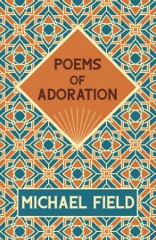 Poems of Adoration - Michael Field, Katherine Harris Bradley & Edith Emma Cooper