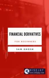 Financial Derivatives for Beginners - Sam Ghosh
