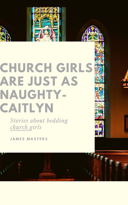 Church Girls Are Just As Naughty - Caitlyn