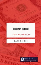 Currency Trading for Beginners - Sam Ghosh