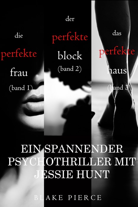 Spannendes Psychothriller-Paket mit Jessie Hunt: Die perfekte Frau (#1), Der perfekte Block (#2) und Das perfekte Haus (#3)