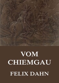 Vom Chiemgau - Felix Dahn