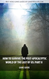 How to Survive the Post-apocalyptic World of The Last of Us: Part II