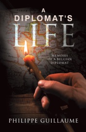 A Diplomat's Life - Philippe Guillaume