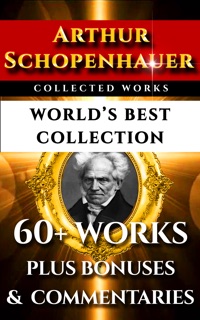 Arthur Schopenhauer Complete Collected Works – World’s Best Collection by Arthur Schopenhauer