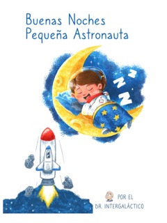 Buenas Noches Pequeña Astronauta by Dr. Intergalactic