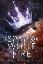 A Spark of White Fire - Sangu Mandanna