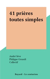 41 prières toutes simples - André Sève