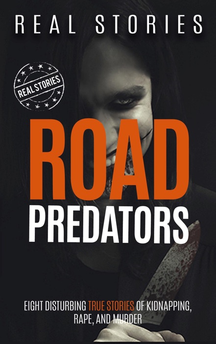 Road Predators: Eight Disturbing True Stories of Kidnapping, Rape, and Murder (Book 3)