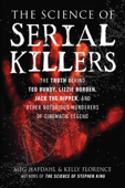 The Science of Serial Killers - Meg Hafdahl & Kelly Florence