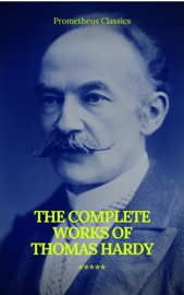The Complete Works of Thomas Hardy (Illustrated) (Prometheus Classics) - Thomas Hardy & Prometheus Classics