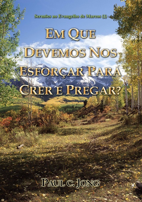 Sermões no Evangelho de Marcos (I) - Em Que Devemos Nos Esforçar Para Crer E pregar?