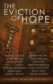 The Eviction of Hope - Colin Conway, Holly West, Joe Clifford, Tom Pitts, Mark Bergin, Hector Acosta, Gary Phillips, Frank Zafiro, Carmen Jaramillo, Dana King, Matt Phillips, James L'Etoile, John Shepphird, Travis Richardson & Paul J. Garth