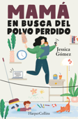 Mamá en busca del polvo perdido - Jessica Gómez