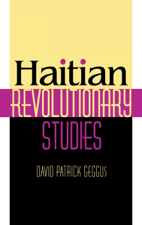 Haitian Revolutionary Studies - David Patrick Geggus Cover Art