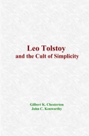 Leo Tolstoy and the Cult of Simplicity - Gilbert K. Chesterton & John C. Kenworthy