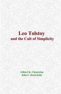 Leo Tolstoy and the Cult of Simplicity by Gilbert K. Chesterton & John C. Kenworthy