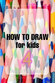 HOW TO DRAW for kids 4 by Ana C P A Chiuffa