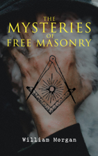 The Mysteries of Free Masonry - William Morgan Cover Art