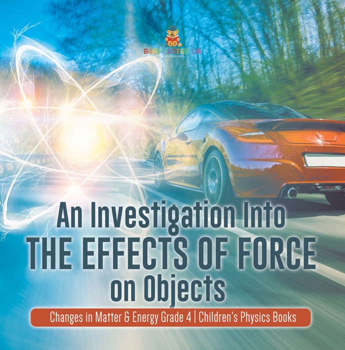 An Investigation Into the Effects of Force on Objects  Changes in Matter & Energy Grade 4  Children's Physics Books