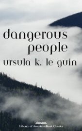 Dangerous People: The Complete Text of Ursula K Le Guin's Kesh Novella - Ursula K. Le Guin