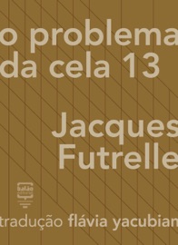 O problema da Cela 13 - Jacques Futrelle & Flávia Yacubian