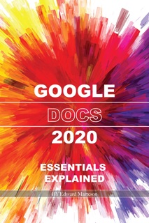 Google Docs 2020: Essentials Explained by Edward Marteson