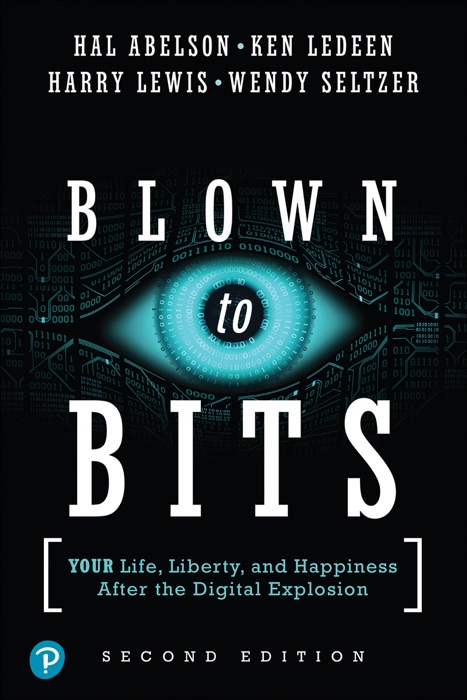 Blown to Bits: Your Life, Liberty, and Happiness After the Digital Explosion, 2/e