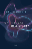 ¿Y si el tiempo no existiera? - Carlo Rovelli