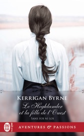 Sans foi ni loi (Tome 5) - Le Highlander et la fille de lOuest - Kerrigan Byrne