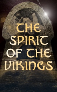 The Spirit of the Vikings by Saemund Sigfusson, Snorri Sturluson, Sturla Þórðarson, Conrad Hjalmar Nordby, Hélène Adeline Guerber, Nora Kershaw & Anonymous