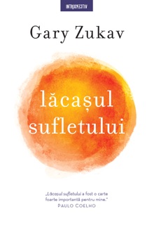 Lacasul sufletului by Gary Zukav