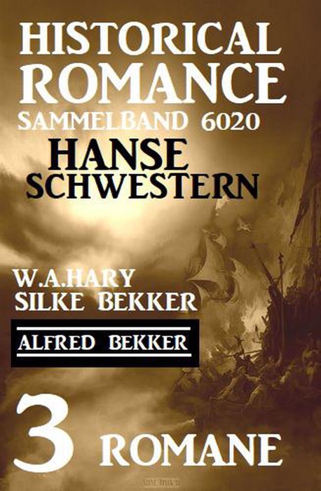 Hanseschwestern - Historical Romance Sammelband 6020: 3 Romane