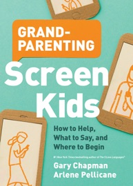Grandparenting Screen Kids - Gary Chapman & Arlene Pellicane