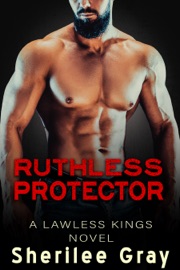 Ruthless Protector (Lawless Kings, #4) - Sherilee Gray