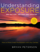 Understanding Exposure, 3rd Edition - Bryan Peterson