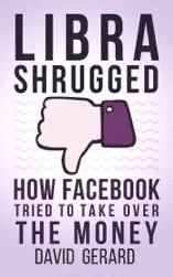 Libra Shrugged: How Facebook Tried to Take Over the Money