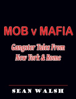 Mob V Mafia: Gangster Tales from New York & Rome by Sean Walsh