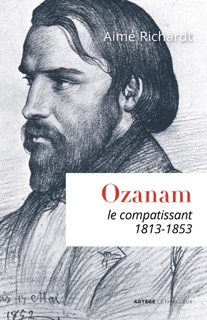 Ozanam, le compatissant by Aimé Richardt & Cardinal Paul Poupard