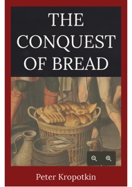 The Conquest of Bread - Peter Kropotkin