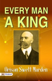 Every Man a King - Orison Swett Marden