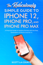 The Ridiculously Simple Guide To iPhone 12, iPhone Pro, and iPhone Pro Max - Scott La Counte Cover Art
