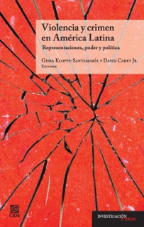 Violencia y crimen en América Latina by Gema Kloppe-Santamaría, David Carey, Jr., Cecilia Menjívar, Gema Karina Santamaría Balmaceda & David Jr Carey