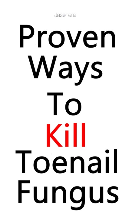 Proven Ways To Kill Toenail Fungus