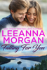 Falling For You: A Sweet, Small Town Romance - Leeanna Morgan