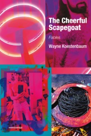 The Cheerful Scapegoat - Wayne Koestenbaum