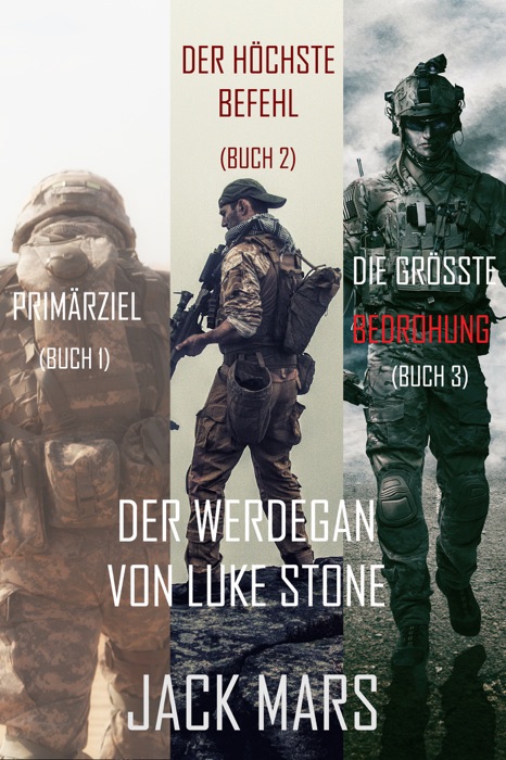 Der Werdegang von Luke Stone Thriller-Paket: Primärziel (#1), Der Höchste Befehl (#2) und Die Höchste Bedrohung (#3)