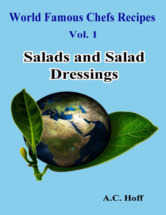 World Famous Chefs Recipes Vol. 1: Salads and Salad Dressings